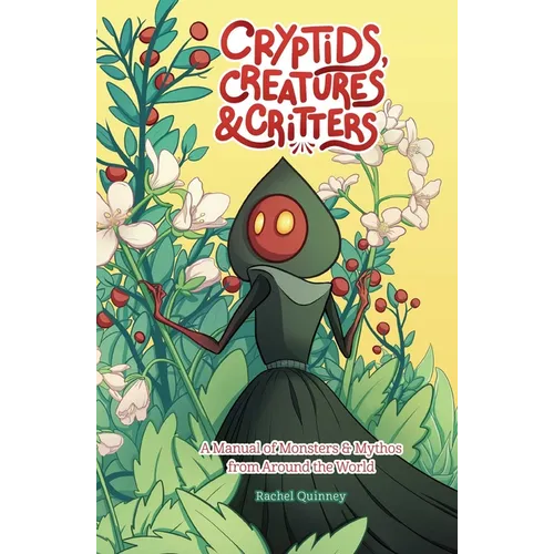 Cryptids, Creatures & Critters: A Manual of Monsters & Mythos from Around the World - Paperback